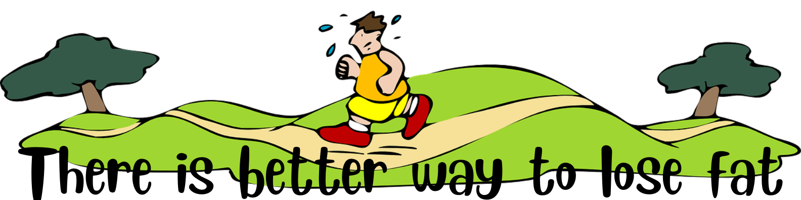 cartoon fat guy running and sweating his butt off the caption says there is a better way to lose fat